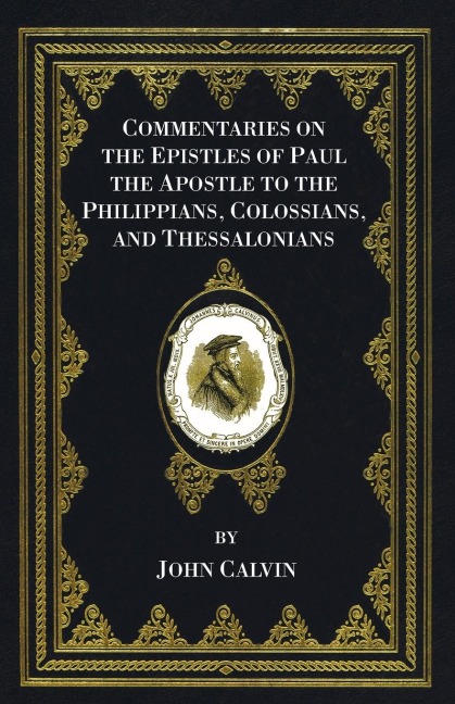 Commentaries on the Epistles of Paul the Apostle to the Philippians, Colossians, and Thessalonians
