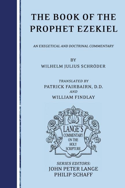 The Book of the Prophet Ezekiel: An Exegetical and Doctrinal Commentary