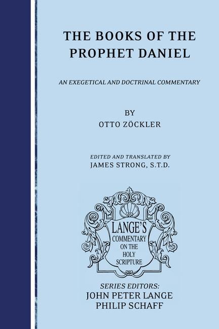 The Books of the Prophet Daniel: An Exegetical and Doctrinal Commentary