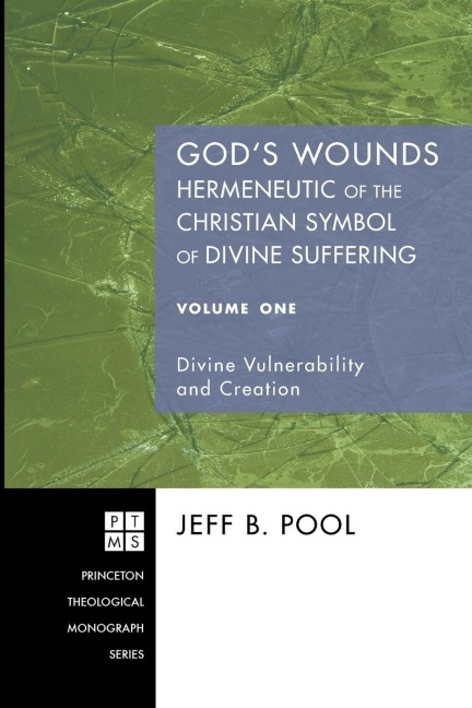 Gods Wounds: Hermeneutic of the Christian Symbol of Divine Suffering, Volume One