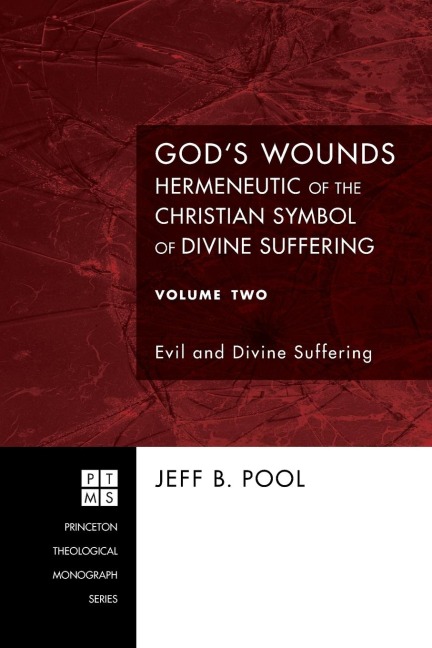 Gods Wounds: Hermeneutic of the Christian Symbol of Divine Suffering, Volume Two
