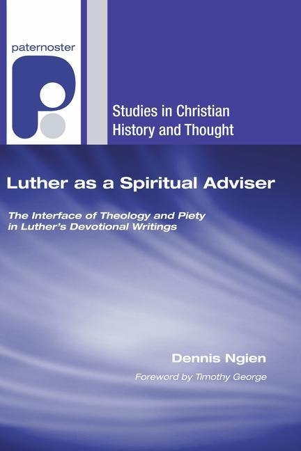 Luther as a Spiritual Adviser: The Interface of Theology and Piety in Luthers Devotional Writings