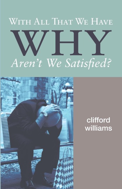With All That We Have Why Arent We Satisfied?