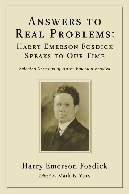 Answers to Real Problems: Harry Emerson Fosdick Speaks to Our Time