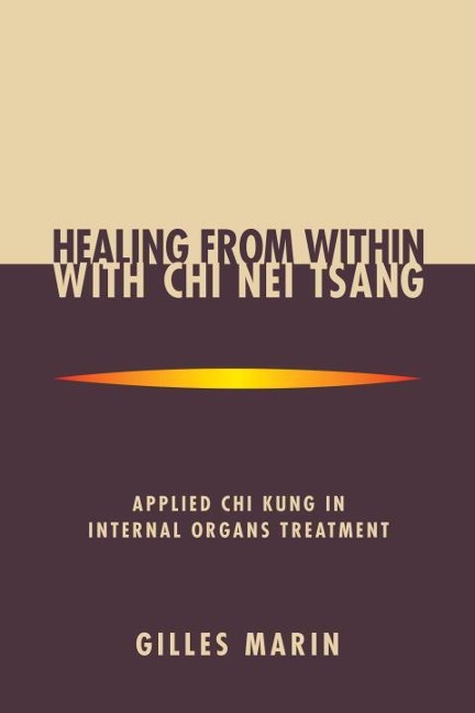 Healing from Within with CHI Nei Tsang: Applied CHI Kung in Internal Organs Treatment