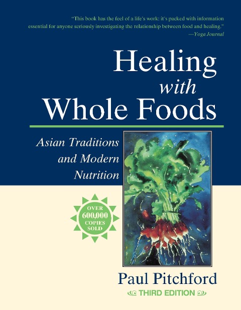 Healing with Whole Foods, Third Edition: Asian Traditions and Modern Nutrition