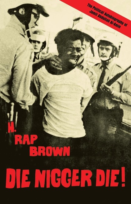 Die Nigger Die!: A Political Autobiography of Jamil Abdullah Al-Amin