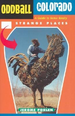 Oddball Colorado: A Guide to Some Really Strange Places