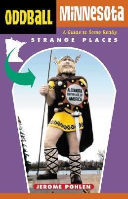 Oddball Minnesota: A Guide to Some Really Strange Places