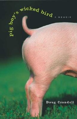 Pig Boys Wicked Bird: A Memoir