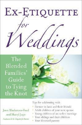 Ex-Etiquette for Weddings: The Blended Families Guide to Tying the Knot