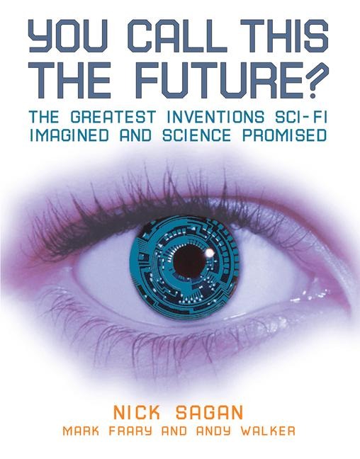You Call This the Future?: The Greatest Inventions Sci-Fi Imagined and Science Promised
