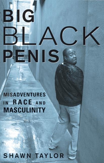 Big Black Penis: Misadventures in Race and Masculinity