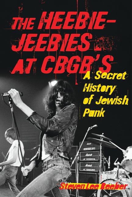 The Heebie-Jeebies at CBGBs: A Secret History of Jewish Punk
