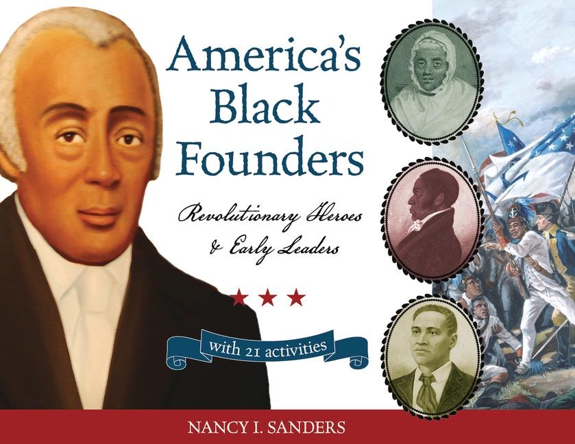 America's Black Founders: Revolutionary Heroes & Early Leaders with 21 Activities Volume 32