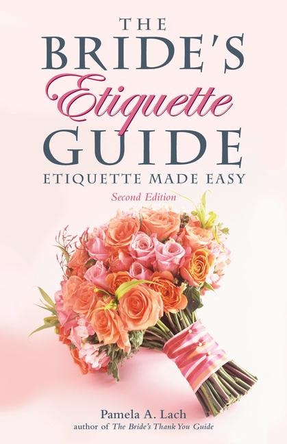 The Brides Etiquette Guide: Etiquette Made Easy