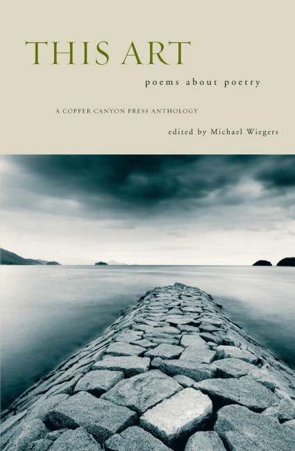 This Art: A Copper Canyon Ares Poetica Anthology