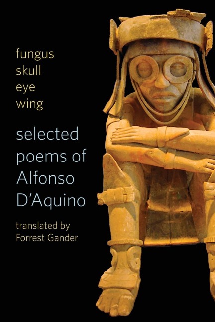 Fungus Skull Eye Wing: Selected Poems of Alfonso D?aquino