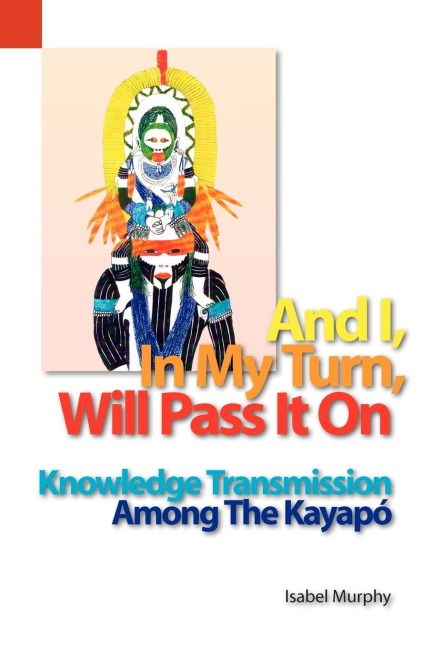 And I, in My Turn, Will Pass It on: Knowledge Transmission Among the Kayapo