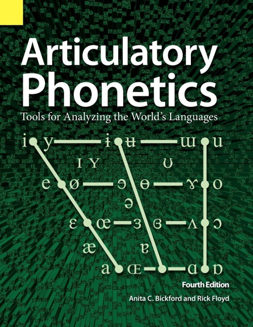 Articulatory Phonetics: Tools for Analyzing the Worlds Languages, 4th Edition