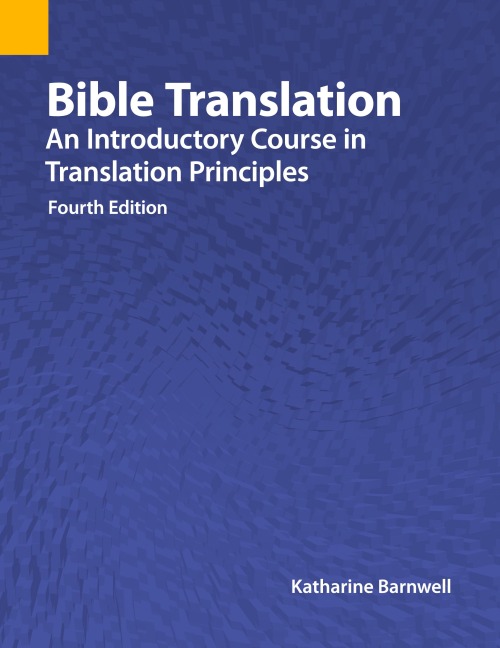 Bible Translation: An Introductory Course in Translation Principles, Fourth Edition