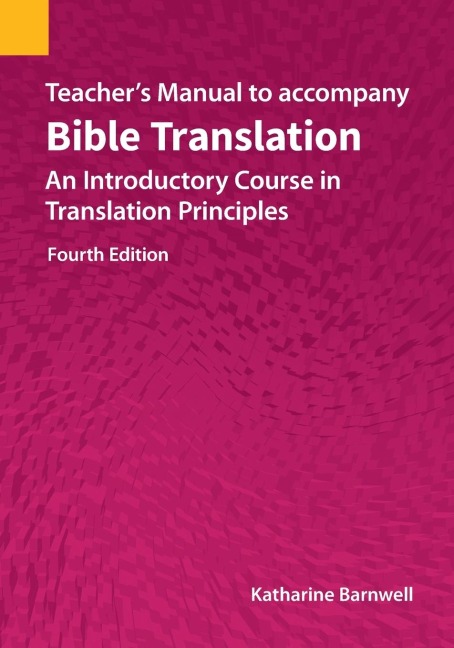 Teachers Manual to accompany Bible Translation: An Introductory Course in Translation Principles, Fourth Edition