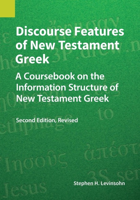 Discourse Features of New Testament Greek, Second Edition Revised: A Coursebook on the Information Structure of New Testament Greek, 2nd Edition, Revised