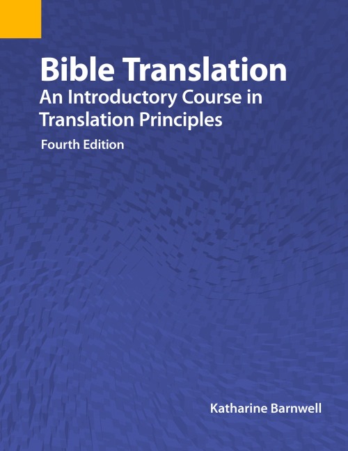 Bible Translation: An Introductory Course in Translation Principles, Fourth Edition