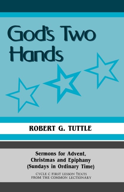 Gods Two Hands: Sermons For Advent, Christmas And Epiphany (Sundays In Ordinary Time) Cycle C First Lesson Texts From The Common Lectionary