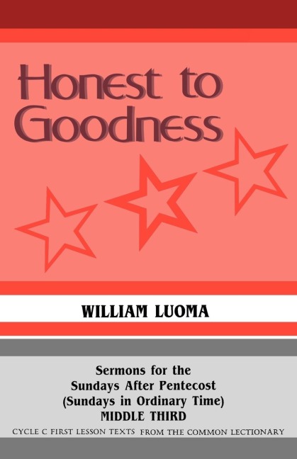 Honest To Goodness: Sermons For The Sundays After Pentecost (Sundays In Ordinary Time) Middle Third Cycle C First Lesson Texts From The Common Lectionary