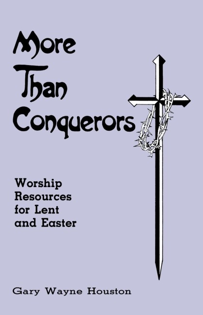 More Than Conquerors: Worship Resources for Lent and Easter
