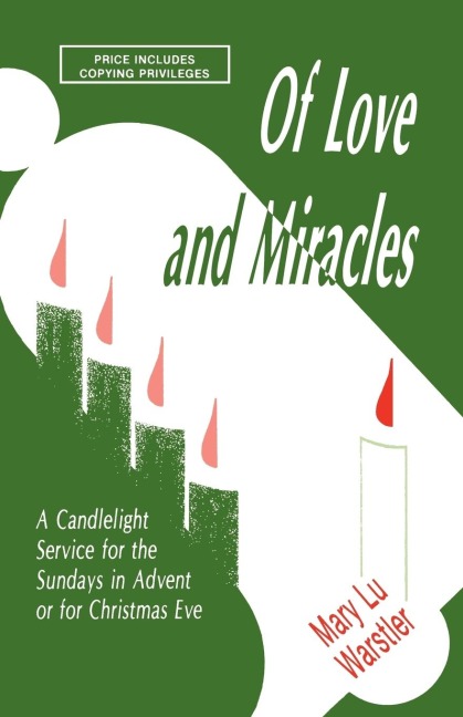 Of Love And Miracles: A Candlelight Service For The Sundays In Advent Or For Christmas Eve