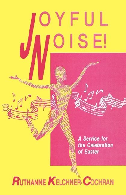 Joyful Noise: A Service For The Celebration Of Easter