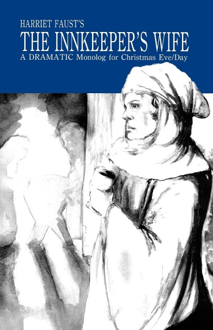 The Innkeepers Wife: A Dramatic Monolog For Christmas Eve/Day