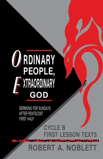 Ordinary People, Extraordinary God: Sermons For Sundays After Pentecost First Half: Cycle B First Lesson Texts