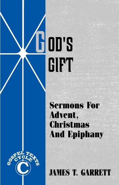 Gods Gift: Sermons For Advent, Christmas And Epiphany: Gospel Texts, Cycle C