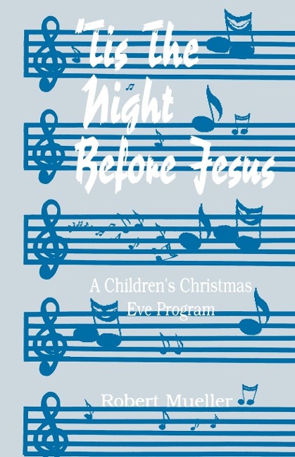 Tis The Night Before Jesus: A Childrens Christmas Eve Program