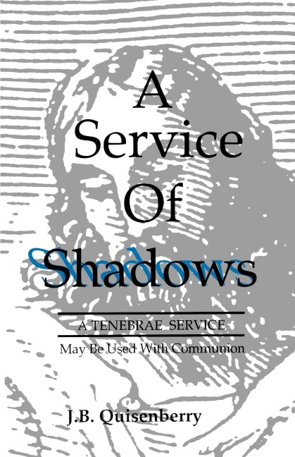 Service of Shadows: A Tenebrae Service: May Be Used With Communion
