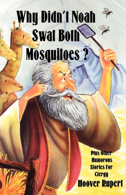 Why Didnt Noah Swat Both Mosquitoes? Plus Other Humorous Stories for Clergy