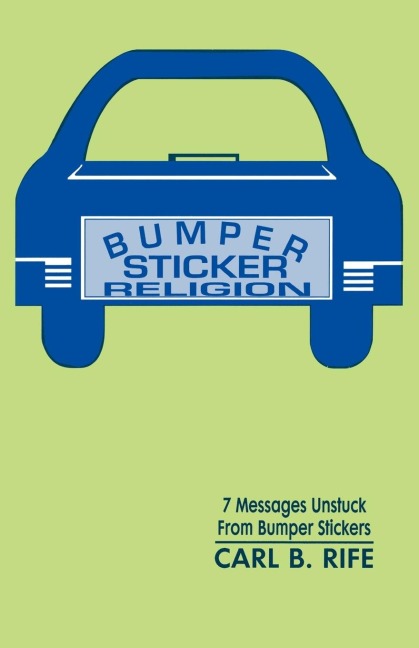 Bumper Sticker Religion: 7 Messages Unstuck From Bumper Stickers