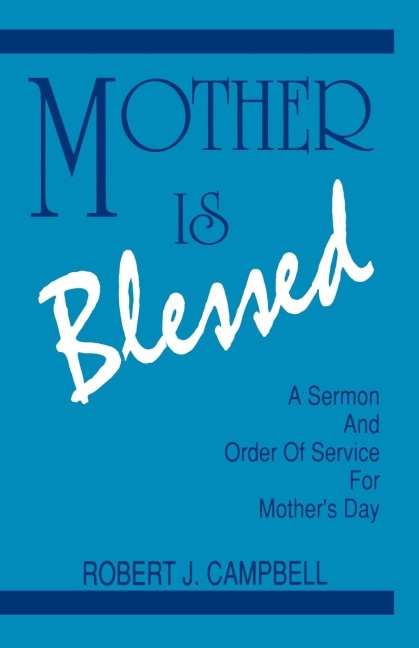 Mother Is Blessed: A Sermon and Order of Service for Mothers Day