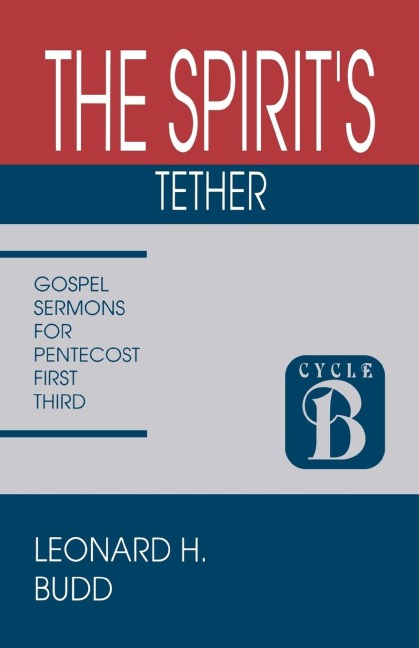 The Spirits Tether: Sermons for Pentecost (First Third): Cycle B Gospel Texts