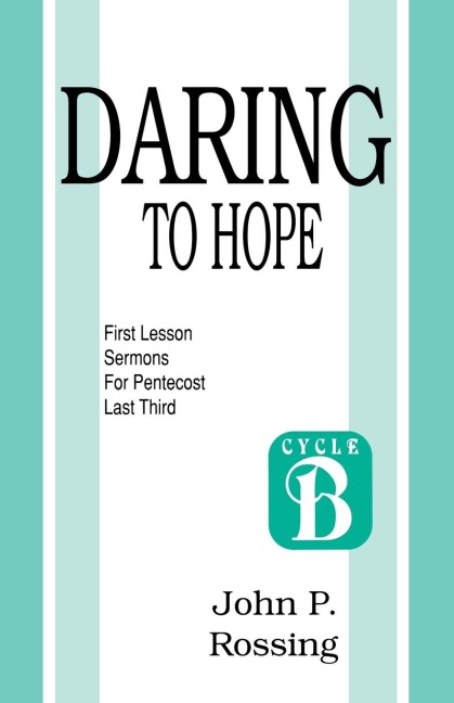 Daring to Hope: First Lesson Sermons for Pentecost (Last Third): Cycle B