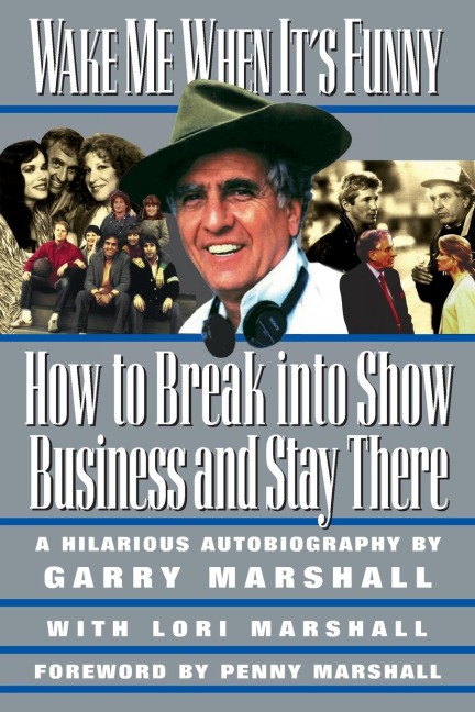 Wake Me When Its Funny: How to Break Into Show Business and Stay