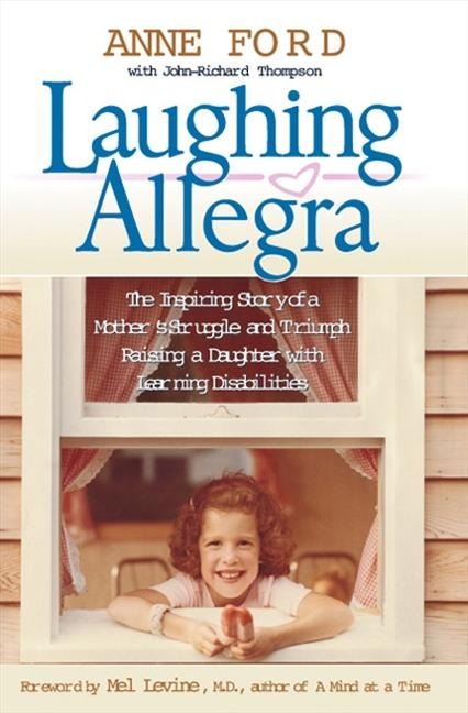 Laughing Allegra: The Inspiring Story of a Mothers Struggle and Triumph Raising a Daughter with Learning Disabilities