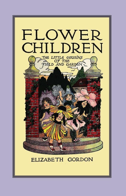 Flower Children: The Little Cousins of the Field and Garden