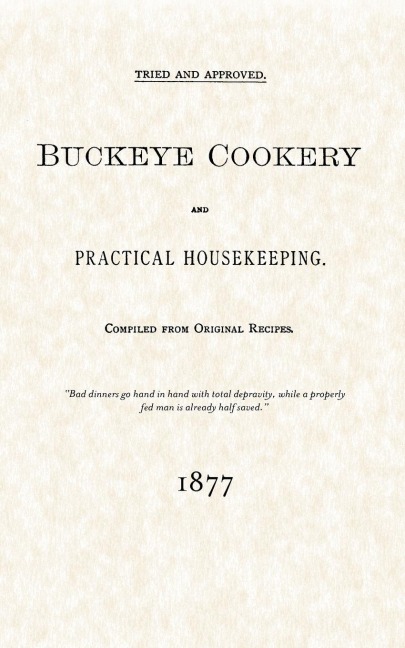 Buckeye Cookery and Practical Housekeeping: Tried and Approved, Compiled from Original Recipes