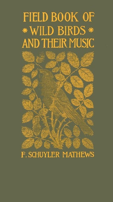Field Book of Wild Birds and Their Music: A Description of the Character and Music of Birds, Intended to Assist in the Identification of Species Common in the Eastern United States