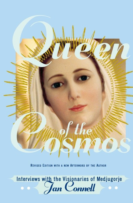 Queen of the Cosmos: Interviews with the Visionaries of Medjugorje (Revised)