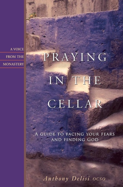 Praying in the Cellar: A Guide to Facing Your Fears and Finding God